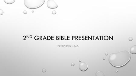 2 ND GRADE BIBLE PRESENTATION PROVERBS 3:5-6. Trust in the Lord with all your heart, and lean not on your own understanding. In all your ways acknowledge.