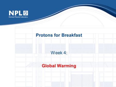 Protons for Breakfast Week 4: Global Warming In the event of an alarm sounding…