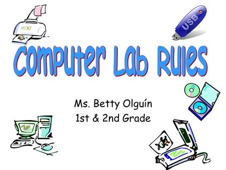 Ms. Betty Olguín 1st & 2nd Grade. About Tardiness:  1 st time you must get a tardy pass from the office,  2 nd time in class detention for 15 min,