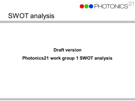 SWOT analysis Draft version Photonics21 work group 1 SWOT analysis.