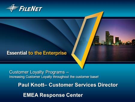 Customer Loyalty Programs – Increasing Customer Loyalty throughout the customer base! Paul Knott– Customer Services Director EMEA Response Center Paul.