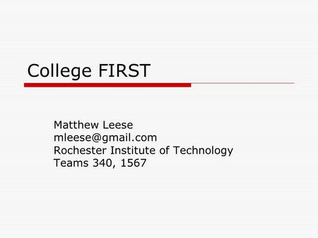 College FIRST Matthew Leese Rochester Institute of Technology Teams 340, 1567.