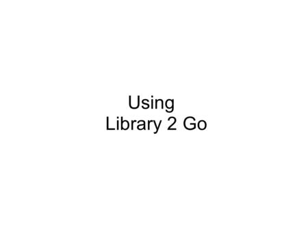 Using Library 2 Go. SET UP: What you need to download onto your computer Windows Media Player. Most computers have Window Media Player already and can.