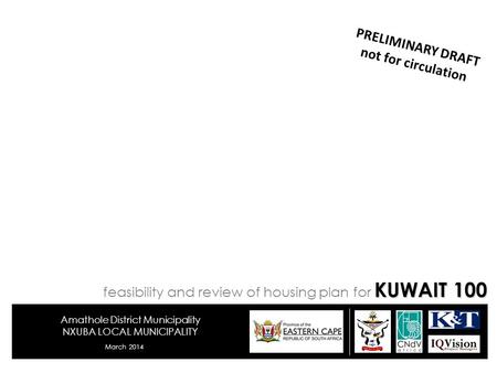 Amathole District Municipality NXUBA LOCAL MUNICIPALITY March 2014 PRELIMINARY DRAFT not for circulation KUWAIT 100 feasibility and review of housing plan.