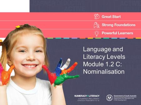 Language and Literacy Levels Module 1.2 C: Nominalisation.