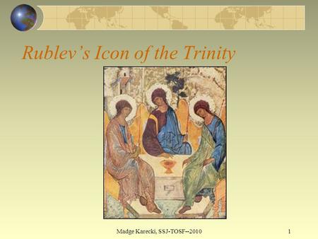 Rublev’s Icon of the Trinity Madge Karecki, SSJ-TOSF--20101.