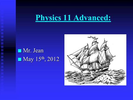 Physics 11 Advanced: n Mr. Jean n May 15 th, 2012.