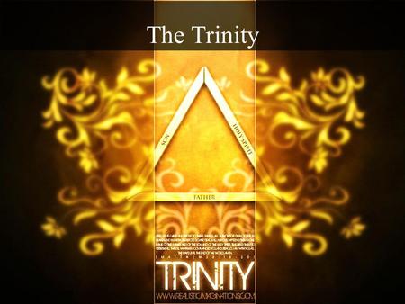 The Trinity. Note: Any videos in this presentation will only play online. After you download the slideshow, you will need to also download the videos.