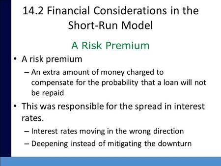 14.2 Financial Considerations in the Short-Run Model A risk premium – An extra amount of money charged to compensate for the probability that a loan will.