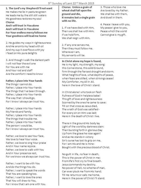 5 th Sunday of Lent 22 nd March 2015 1. The Lord's my Shepherd I'll not want He makes me lie in pastures green He leads me by the still still waters His.