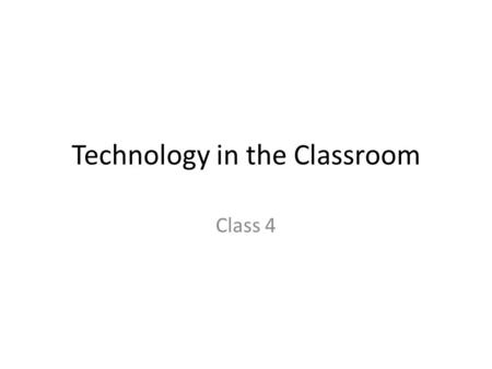 Technology in the Classroom Class 4. Agenda: Recap: Games for/as learning E-Learning Seminar Groups Classroom Websites.