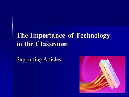 The Importance of Technology in the Classroom Supporting Articles.