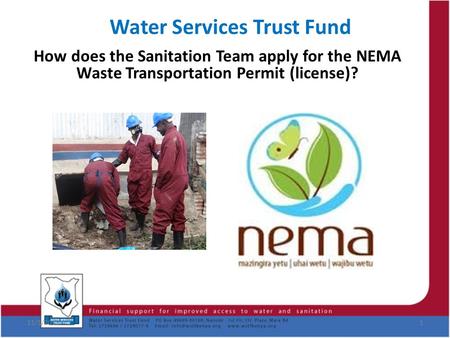 Water Services Trust Fund How does the Sanitation Team apply for the NEMA Waste Transportation Permit (license)? 11/1/20151.