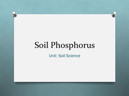 Soil Phosphorus Unit: Soil Science.