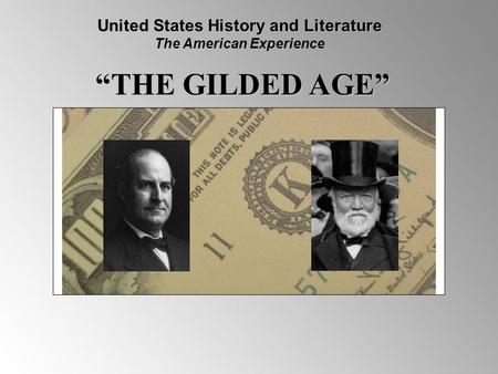 “THE GILDED AGE” United States History and Literature The American Experience.