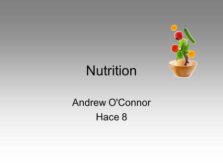 Nutrition Andrew O'Connor Hace 8 Contents 1.Carbohydrates 2.Fats 3.Protein 4.Fibre 5.Vitamins 6.Minerals 7.Water 8.Water 2 9.Water 3 10.Bibliography.