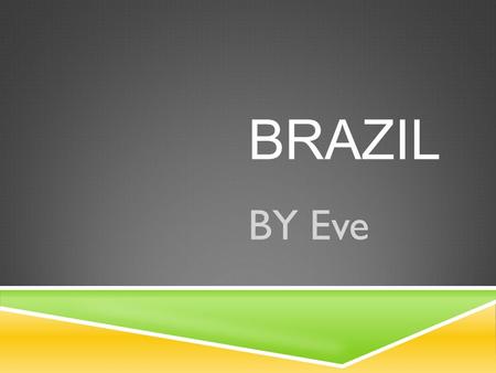 BRAZIL BY Eve. CAPITOL  The capitol of Brazil is Brasilia.  Brasilia has been the capitol of Brazil since 1891.  Before Brasilia, Rio de Janiero was.