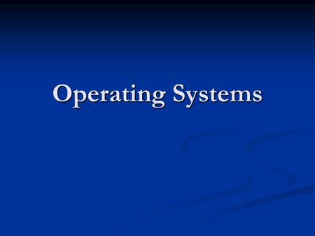 Operating Systems. Overview What is an Operating System (OS) What is an Operating System (OS) What Operating Systems do. What Operating Systems do. Operating.