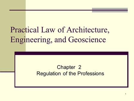 1 Practical Law of Architecture, Engineering, and Geoscience Chapter 2 Regulation of the Professions.