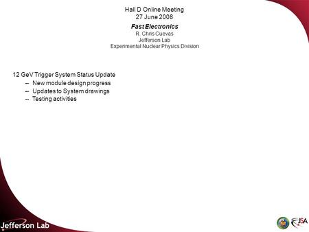 Hall D Online Meeting 27 June 2008 Fast Electronics R. Chris Cuevas Jefferson Lab Experimental Nuclear Physics Division 12 GeV Trigger System Status Update.