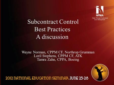 Please use the following two slides as a template for your presentation at NES. Wayne Norman, CPPM CF, Northrop Grumman Loril Stephens, CPPM CF, ATK Tamra.