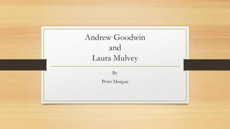 Andrew Goodwin and Laura Mulvey By Peter Morgan. Goo Goo Dolls—Iris This music video heavily features and focuses on the notion of looking through having.