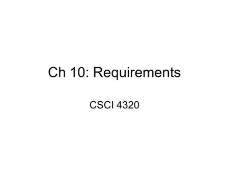 Ch 10: Requirements CSCI 4320. Requirements Workflow 1.Acquire basic understanding of the application domain (banking, automobile manufacturing) 2.Identify.