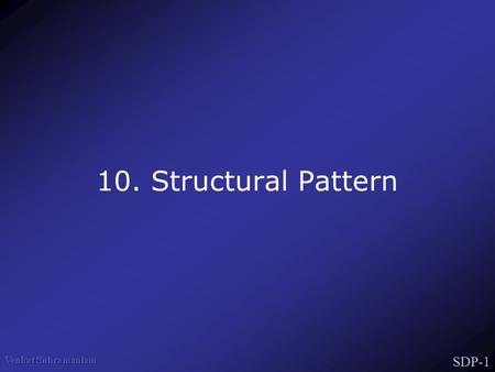 SDP-1 10. Structural Pattern. SDP-2 Structural Patterns Concerned with how classes and objects are composed to form large structures Class Patterns use.