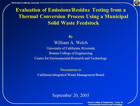 Bourns College of Engineering – Center for Environmental Research and Technology University of California, Riverside Evaluation of Emissions/Residue Testing.