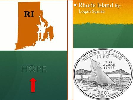 H PE H PE Rhode Island By: Logan Squire Rhode Island By: Logan Squire.