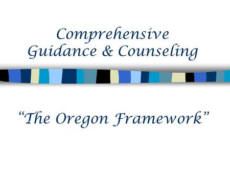 Comprehensive Guidance & Counseling “The Oregon Framework”