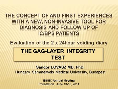 Evaluation of the 2 x 24hour voiding diary Sandor LOVASZ MD. PhD. Hungary, Semmelweis Medical University, Budapest ESSIC Annual Meeting Philadelphia, June.