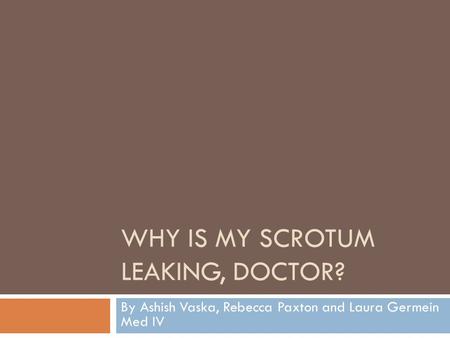 Why is my scrotum leaking, doctor?