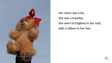 Her name was Lola, She was a traveller, She went to England in the mail, with a ribbon in her hair.