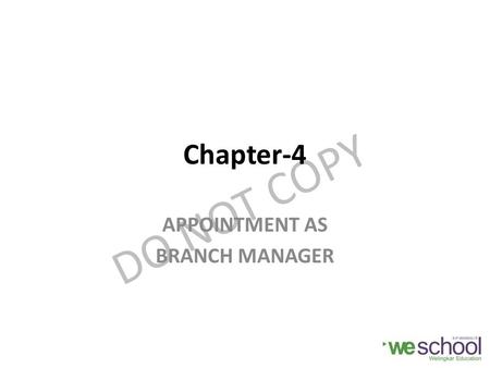 DO NOT COPY Chapter-4 APPOINTMENT AS BRANCH MANAGER.