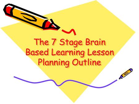 The 7 Stage Brain Based Learning Lesson Planning Outline.