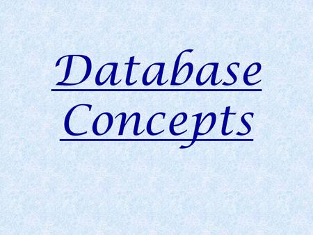 Database Concepts. Data :Collection of facts in raw form. Information : Organized and Processed data is information. Database : A Collection of data files.