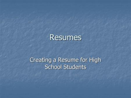 Resumes Creating a Resume for High School Students.