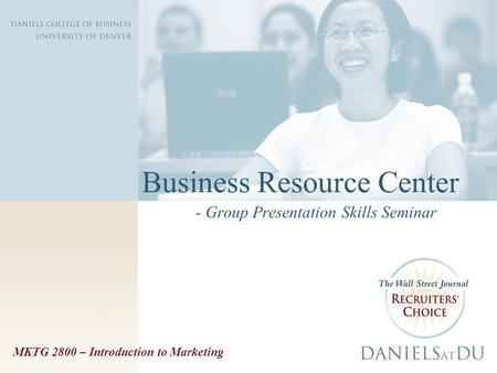 Business Resource Center - Group Presentation Skills Seminar MKTG 2800 – Introduction to Marketing.