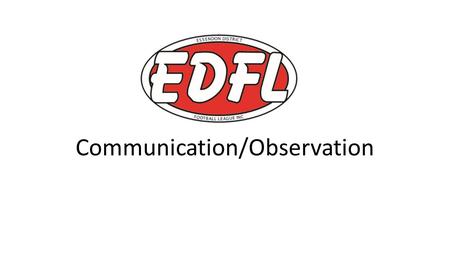 Communication/Observation. Introduction – Communication The field umpire is required to be able to communicate clearly, utilising voice, whistle and signals.