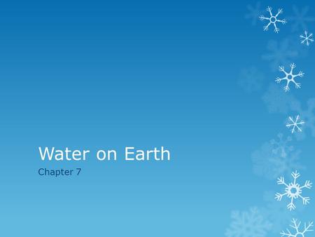 Water on Earth Chapter 7. Vocabulary  The vocabulary for chapter 7 has already been placed on Edmodo. Remember that studying in advance for an assessment.