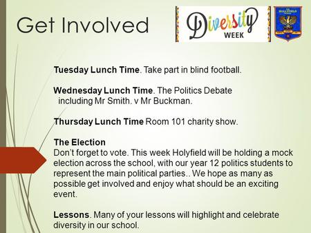 Get Involved Tuesday Lunch Time. Take part in blind football. Wednesday Lunch Time. The Politics Debate including Mr Smith. v Mr Buckman. Thursday Lunch.