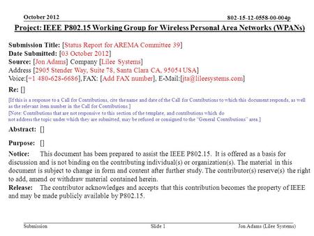 802-15-12-0558-00-004p Submission October 2012 Jon Adams (Lilee Systems) Project: IEEE P802.15 Working Group for Wireless Personal Area Networks (WPANs)