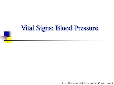 © 2009 The McGraw-Hill Companies, Inc. All rights reserved Vital Signs: Blood Pressure.