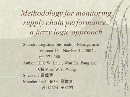 1 Methodology for monitoring supply chain performance: a fuzzy logic approach Source : Logistics Information Management Volume 15 ． Number 4 ． 2002 ． pp.