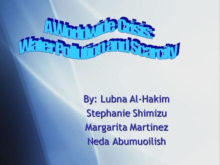 By: Lubna Al-Hakim Stephanie Shimizu Margarita Martinez Neda Abumuoilish By: Lubna Al-Hakim Stephanie Shimizu Margarita Martinez Neda Abumuoilish.