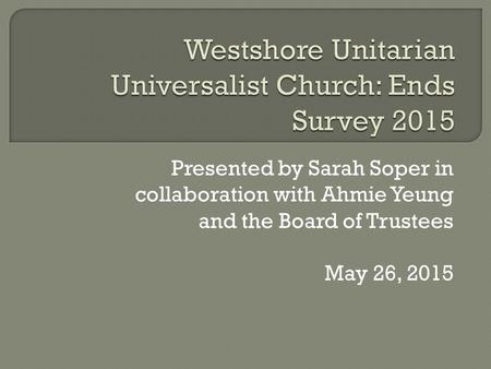 Presented by Sarah Soper in collaboration with Ahmie Yeung and the Board of Trustees May 26, 2015.