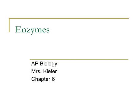 Enzymes AP Biology Mrs. Kiefer Chapter 6. Spontaneous chemical rxns will occur on their own, but that could take a very long time. A catalyst is a chemical.