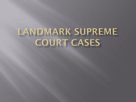  1803  DECISION  Established the concept of Judicial Review: the Supreme court has the final authority to find acts of government unconstitutional.