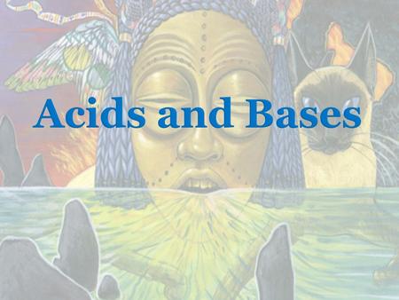 Acids and Bases.